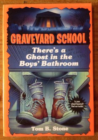 There's a Ghost in the Boy's Bathroom (Graveyard School, #10)