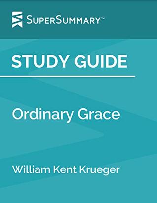 Study Guide: Ordinary Grace by William Kent Krueger (SuperSummary)