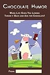 Chocolate Humor: When Life Gives You Lemons Throw it Back and Ask for Chocolate! Chocolate Humor: When Life Gives You Lemons Throw it Back and Ask for Chocolate!