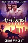 Awakened Alpha (Guardian of Mates Agency, #3) Awakened Alpha (Guardian of Mates Agency, #3)