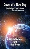 Dawn of a New Day: The Timing of Christ's Return and Why it Matters Dawn of a New Day: The Timing of Christ's Return and Why it Matters