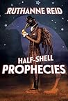 Half-Shell Prophecies by Ruthanne Reid