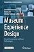 Museum Experience Design: Crowds, Ecosystems and Novel Technologies (Springer Series on Cultural Computing)