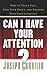 CAN I HAVE YOUR ATTENTION? HOW TO THINK FAST, FIND YOUR FOCUS... by Joseph Cardillo