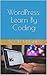 WordPress: Learn By Coding