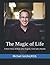The Magic of Life by Michael Gershe M.Ed