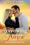 Borrowing Amor by Kat Bellemore