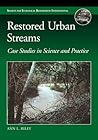 Restored Urban Streams: Case Studies in Science and Practice (The Science and Practice of Ecological Restoration Series)
