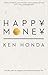 Happy Money by Ken Honda Happy Money by Ken Honda