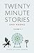 Twenty-Minute Stories and P...