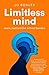Limitless Mind: Learn, Lead and Live Without Barriers