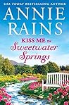 Kiss Me in Sweetwater Springs by Annie Rains