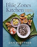 The Blue Zones Kitchen: 100 Recipes to Live to 100 by Dan Buettner