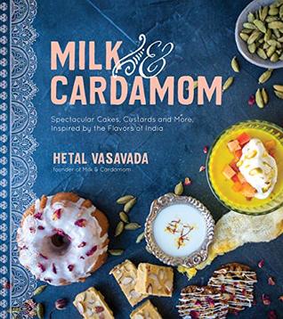 Milk & Cardamom: Spectacular Cakes, Custards and More, Inspired by the Flavors of India (Kindle Edition)