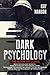 Dark Psychology: This Book Includes: Dark Psychology Secrets + Dark Psychology and Manipulation. Techniques to winning influence. The art of reading people and The psychology of Persuasion. (Mindset)