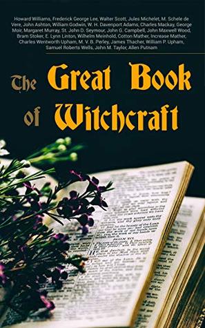 The Great Book of Witchcraft: 30+ Books on Magic, History of Witchcraft, Demonization of Witches & Modern Spiritualism (Kindle Edition)