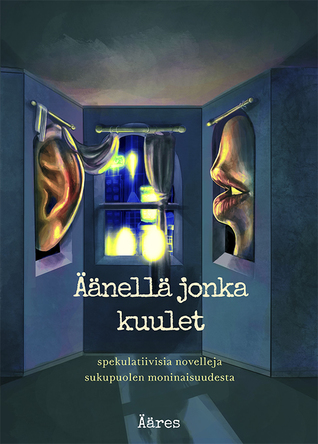 Äänellä jonka kuulet: spekulatiivisia novelleja sukupuolen moninaisuudesta (Paperback)