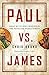 Paul vs. James: What We've Been Missing in the Faith and Works Debate