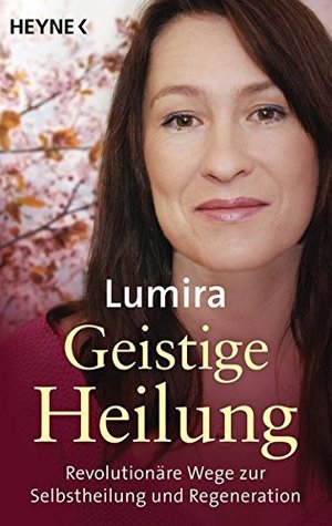 Geistige Heilung: Revolutionäre Wege zur Selbstheilung und Regeneration (Paperback)