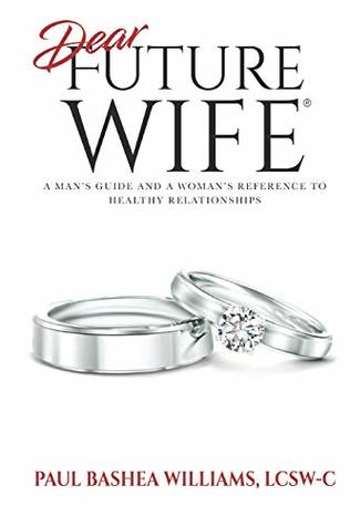 Dear Future Wife: A Man's Guide and a Woman's Reference to Healthy Relationships (Paperback)