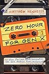Book cover for Zero Hour for Gen X: How the Last Adult Generation Can Save America from Millennials