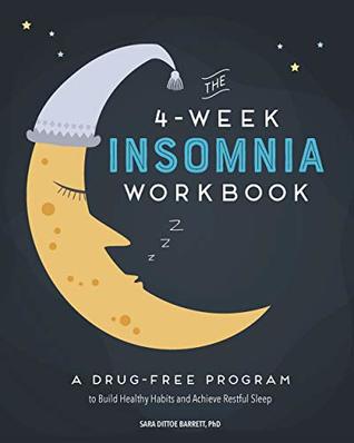 The 4-Week Insomnia Workbook: A Drug-Free Program to Build Healthy Habits and Achieve Restful Sleep (Kindle Edition)