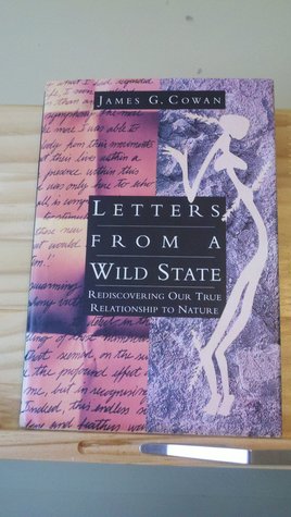 Letters From A Wild State: Rediscovering Our True Relationship to Nature (Hardcover)