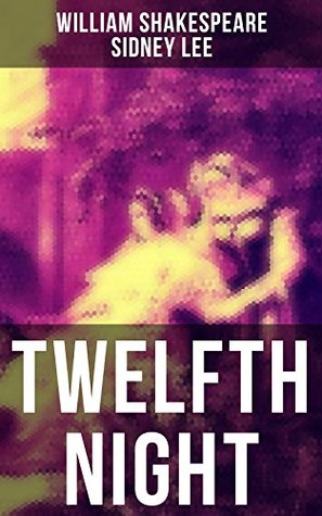 TWELFTH NIGHT: Enriched edition. The Classic Biography: The Life of William Shakespeare: Twelfth Night Or, What You Will