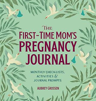 The First-Time Mom's Pregnancy Journal: Monthly Checklists, Activities, & Journal Prompts (Paperback)
