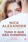 Tudo o que não dissemos by Nick Alexander
