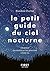 Le petit guide du ciel nocturne : Observer les étoiles et les planètes à l'oeil nu