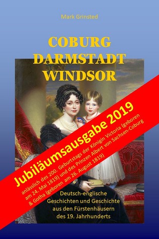 Coburg Darmstadt Windsor: Deutsch-englische Geschichten und Geschichte aus den Fürstenhäusern des 19. Jahrhunderts