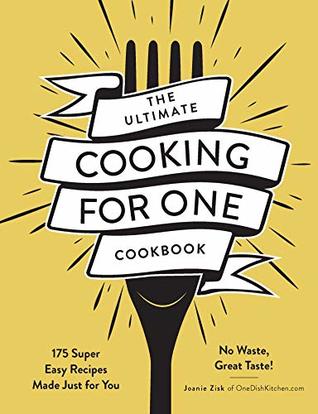 The Ultimate Cooking for One Cookbook: 175 Super Easy Recipes Made Just for You (Kindle Edition)