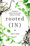 Rooted (IN): Thriving in Connection with God, Yourself, and Others Rooted (IN): Thriving in Connection with God, Yourself, and Others