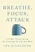Breathe, Focus, Attack: A T...