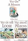 Gillian Hick Vet Series 3 Books Collection Set - Vet on the Loose, Vet on a mission, Vet among the pigeons