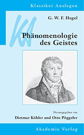 G. W. F. Hegel: Phänomenologie des Geistes (Klassiker Auslegen 16) (German Edition)