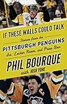 Book cover for If These Walls Could Talk: Pittsburgh Penguins: Stories from the Pittsburgh Penguins Ice, Locker Room, and Press Box