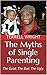 The Myths of Single Parenti...