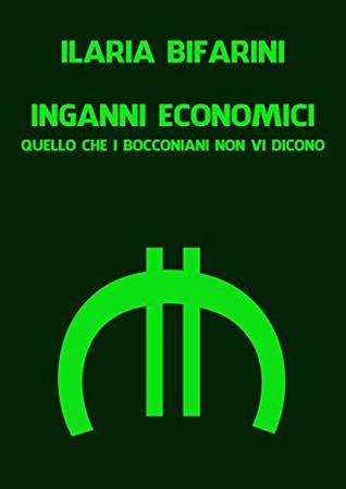 INGANNI ECONOMICI: Quello che i bocconiani non vi dicono (Italian Edition)