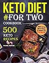 Keto Diet #For Two Cookbook: 500 Keto Recipes (keto cookbook Book 1)