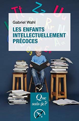 Les enfants intellectuellement précoces: « Que sais-je ? » n° 3698 (Que sais-je?)