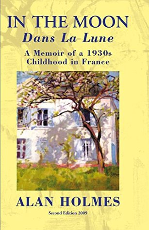 In the Moon: A Memoir of a 1930S Childhood in France (Kindle Edition)