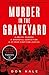 Murder in the Graveyard: A Brutal Murder. A Wrongful Conviction. A 27-Year Fight for Justice.