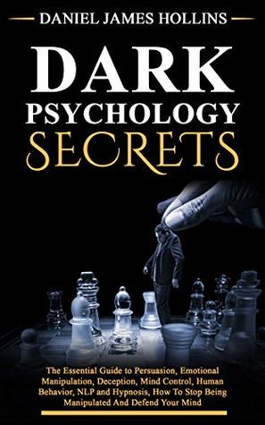 Dark Psychology Secrets: The Essential Guide to Persuasion, Emotional