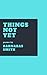 Things Not Yet