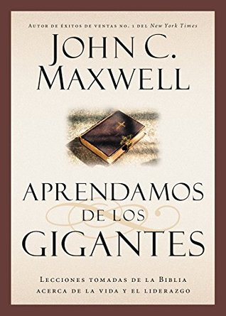 Aprendamos de los Gigantes: Lecciones Tomadas de la Biblia Acerca de la Vida y el Liderazgo (Giants of the Bible)