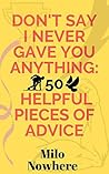 Don't Say I Never Gave You Anything: 50 Helpful Pieces Of Advice
