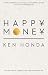 Happy Money: The Zen path to a happier and more prosperous life