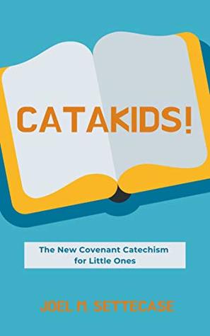 Catakids!: The New Covenant Catechism for Little Ones (Kindle Edition)
